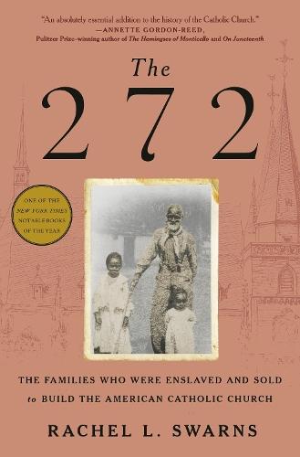 The 272: The Families Who Were Enslaved and Sold to Build the American Catholic Church  by Rachel L. Swarns at Abbey's Bookshop, 