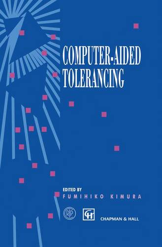 Computer-aided Tolerancing: Proceedings of the 4th CIRP Design Seminar The University of Tokyo, Tokyo, Japan, April 5–6, 1995  by Fumihiko Kimura at Abbey's Bookshop, 