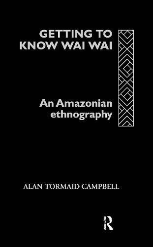 Getting to Know Waiwai: An Amazonian Ethnography  by Alan Campbell at Abbey's Bookshop, 