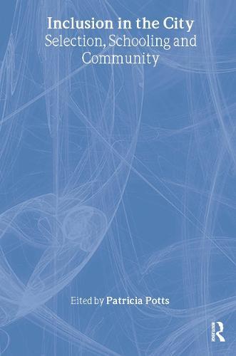Inclusion in the City: Selection, Schooling and Community  by Patricia Potts at Abbey's Bookshop, 