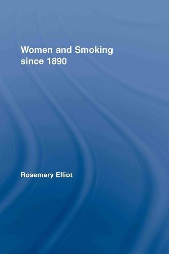 Women and Smoking since 1890  by Rosemary Elliot (Glasgow University, UK) at Abbey's Bookshop, 