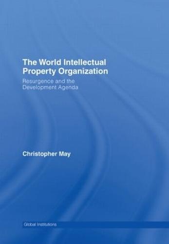 World Intellectual Property Organization (WIPO): Resurgence and the Development Agenda  by Christopher May (University of Lancaster, UK) at Abbey's Bookshop, 