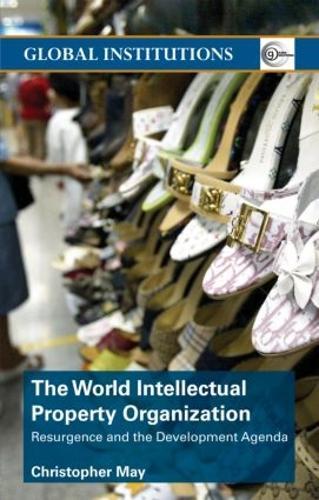 World Intellectual Property Organization (WIPO): Resurgence and the Development Agenda  by Christopher May (University of Lancaster, UK) at Abbey's Bookshop, 