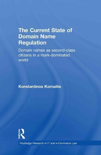 The Current State of Domain Name Regulation: Domain Names as Second Class Citizens in a Mark-Dominated World  by Konstantinos Komaitis (University of Strathclyde, UK) at Abbey's Bookshop, 