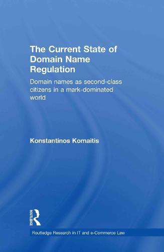 The Current State of Domain Name Regulation: Domain Names as Second Class Citizens in a Mark-Dominated World  by Konstantinos Komaitis at Abbey's Bookshop, 