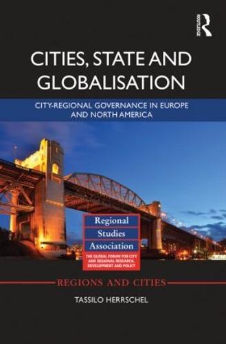 Cities, State and Globalisation: City-Regional Governance in Europe and North America  by Tassilo Herrschel (University of Westminster, UK) at Abbey's Bookshop, 
