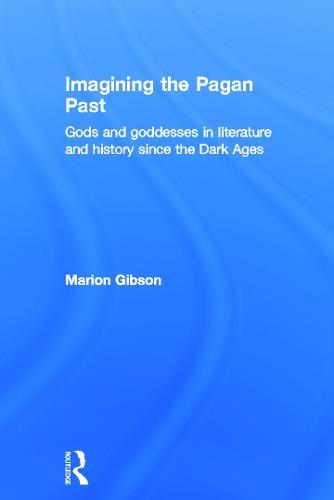 Imagining the Pagan Past: Gods and Goddesses in Literature and History since the Dark Ages  by Marion Gibson (University of Exeter, UK) at Abbey's Bookshop, 