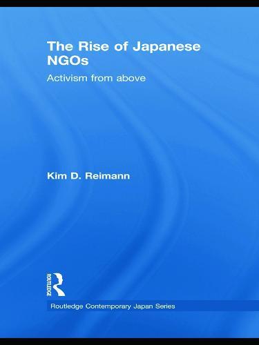 The Rise of Japanese NGOs: Activism from Above  by Kim D. Reimann (Georgia State University, USA) at Abbey's Bookshop, 