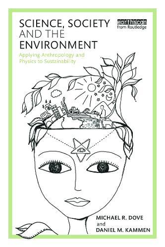 Science, Society and the Environment: Applying Anthropology and Physics to Sustainability  by Michael Dove (Yale School of Forestry and Environmental Studies, USA) at Abbey's Bookshop, 