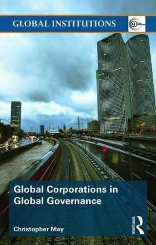 Global Corporations in Global Governance  by Christopher May (University of Lancaster, UK) at Abbey's Bookshop, 