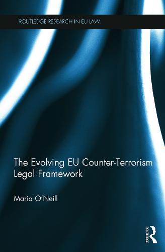 The Evolving EU Counter-terrorism Legal Framework  by Maria O'Neill at Abbey's Bookshop, 