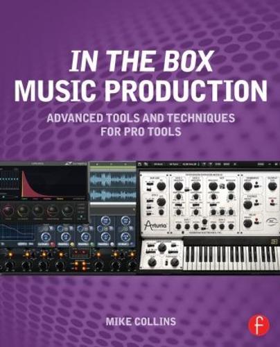 In the Box Music Production: Advanced Tools and Techniques for Pro Tools  by Mike Collins (Studio musician, recording engineer, and producer) at Abbey's Bookshop, 