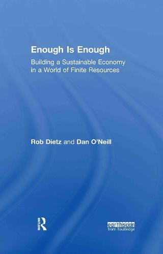 Enough Is Enough: Building a Sustainable Economy in a World of Finite Resources  by Rob Dietz (Centre for the Advancement of the Steady State Economy, Arlington VA, USA) at Abbey's Bookshop, 