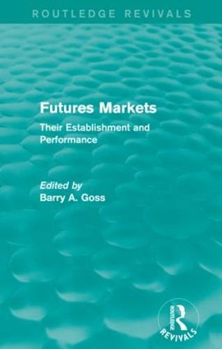 Futures Markets (Routledge Revivals): Their Establishment and Performance  by Barry Goss at Abbey's Bookshop, 