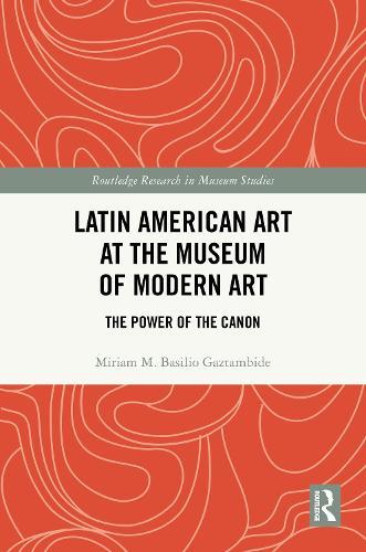 Latin American Art at The Museum of Modern Art: The Power of the Canon  by Miriam M. Basilio Gaztambide (New York University, USA) at Abbey's Bookshop, 