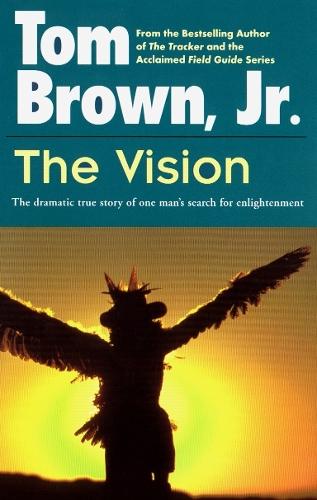 The Vision: The Dramatic True Story of One Man's Search for Enlightenment  by Tom Brown, Jr. at Abbey's Bookshop, 
