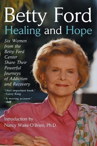 Healing and Hope: Six Women from the Betty Ford Center Share Their Powerful Journeys of Addiction  by Betty Ford at Abbey's Bookshop, 
