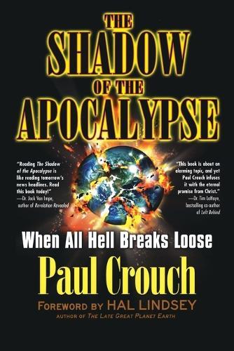 Shadow of the Apocalypse: When All Hell Breaks Loose  by Paul Crouch (Paul Crouch) at Abbey's Bookshop, 