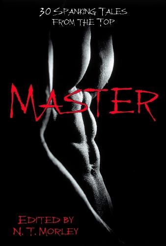 Master/slave: 30 Stinging Tales from the Bottom / 30 Spanking Tales from the Top  by N.T. Morley at Abbey's Bookshop, 