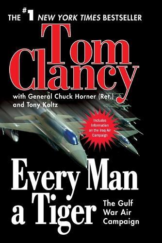 Every Man a Tiger: The Gulf War Air Campaign  by Tom Clancy at Abbey's Bookshop, 