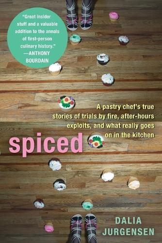 Spiced: A Pastry Chef's True Stories of Trails by Fire, After-Hours Exploits, and What Really Goes on in the Kitchen  by Dalia Jurgensen at Abbey's Bookshop, 