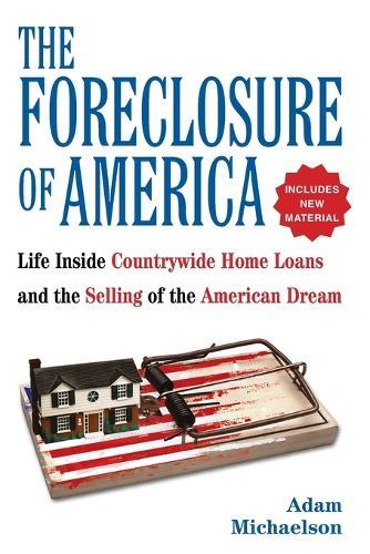 The Foreclosure of America: Life Inside Countrywide Home Loans and the Selling of the American Dream  by Adam Michaelson at Abbey's Bookshop, 
