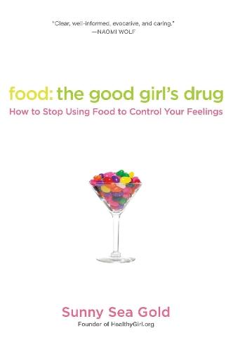 Food: The Good Girl's Drug: How To Stop Using Food to Control Your Feelings  by Sunny Sea Gold at Abbey's Bookshop, 