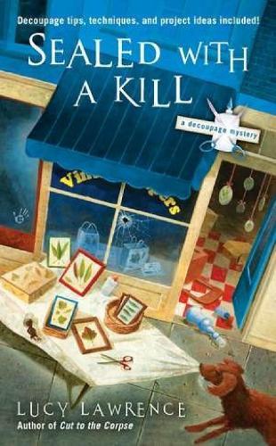 Sealed With A Kill: A Decoupage Mystery  by Lucy Lawrence at Abbey's Bookshop, 