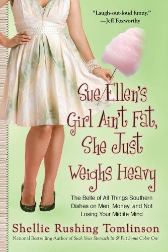 Sue Ellen's Girl Ain't Fat, She Just Weighs Heavy: The Belle of All Things Southern Dishes on Men, Money, and Not Losing Your Midli fe Mind  by Shellie Rushing Tomlinson at Abbey's Bookshop, 