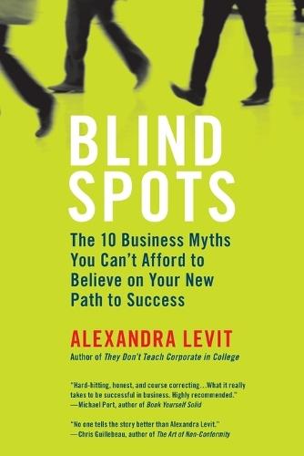 Blind Spots: 10 Business Myths You Can't Afford to Believe on Your New Path to Success  by Alexandra Levit at Abbey's Bookshop, 