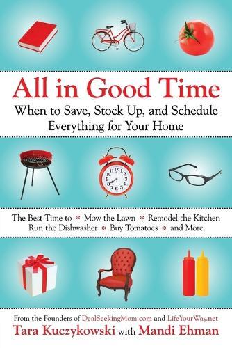 All in Good Time: When to Save, Stock Up, and Schedule Everything for Your Home  by Tara Kuczykowski at Abbey's Bookshop, 