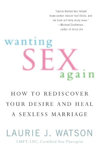 Wanting Sex Again: How to Rediscover Your Desire and Heal a Sexless Marriage  by Laurie Watson at Abbey's Bookshop, 