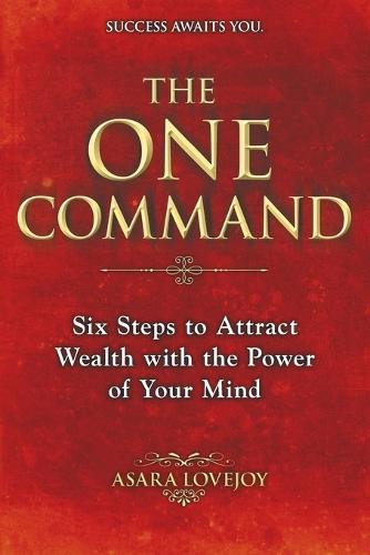 The One Command: Six Steps to Attract Wealth with the Power of Your Mind  by Asara Lovejoy at Abbey's Bookshop, 
