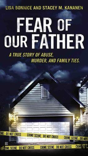 Fear Of Our Father: A True Story of Abuse, Murder and Family Ties  by Lisa Bonnice at Abbey's Bookshop, 