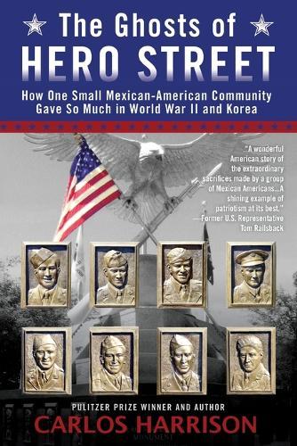 The Ghosts of Hero Street: How One Small Mexican-American Community Gave So Much in World War II and Korea  by Carlos Harrison at Abbey's Bookshop, 