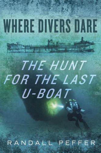 Where Divers Dare: The Hunt for the Last U-Boat  by Randall Peffer at Abbey's Bookshop, 