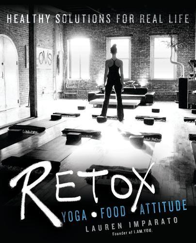 Retox: Yoga * Food * Attitude Healthy Solutions for Real Life  by Lauren Imparato (Lauren Imparato) at Abbey's Bookshop, 