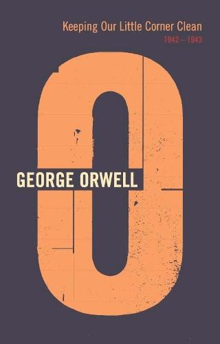 Keeping Our Little Corner Clean: 1942 - 1943  by George Orwell at Abbey's Bookshop, 