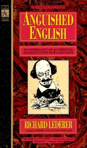 Anguished English: An Anthology of Accidental Assualts Upon Our Language  by Richard Lederer at Abbey's Bookshop, 