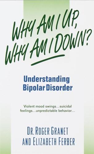 Why Am I Up, Why Am I Down?: Understanding Bipolar Disorder  by Roger Granet at Abbey's Bookshop, 