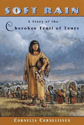 Soft Rain: A Story of the Cherokee Trail of Tears  by Cornelia Cornelissen at Abbey's Bookshop, 