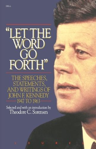 Let the Word Go Forth: The Speeches, Statements, and Writings of John F. Kennedy 1947 to 1963  by Theodore Sorensen at Abbey's Bookshop, 