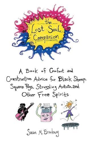 The Lost Soul Companion: A Book of Comfort and Constructive Advice for Black Sheep, Square Pegs, Struggling Artists, and Other Free Spirits  by Susan M. Brackney at Abbey's Bookshop, 