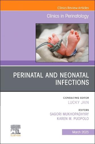 Perinatal and Neonatal Infections, An Issue of Clinics in Perinatology  by Sagori Mukhopadhyay, MD, MMSc (Assistant Professor of Pediatrics; Department of Pediatrics, Division of Neonatology, University of Pennsylvania Perelman School of Medicine, USA) at Abbey's Bookshop, 