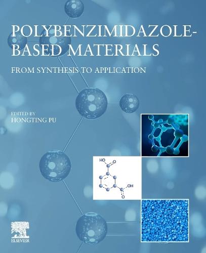 Polybenzimidazole-Based Materials: From Synthesis to Application  by Hongting Pu (School Materials Science and Engineering, Tongji University, China) at Abbey's Bookshop, 
