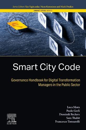 Smart City Code: Governance Handbook for Digital Transformation Managers in the Public Sector  by Luca Mora (Professor of Urban Innovation at The Business School of Edinburgh Napier University and at the Academy of Architecture and Urban Studies of Tallinn University of Technology) at Abbey's Bookshop, 