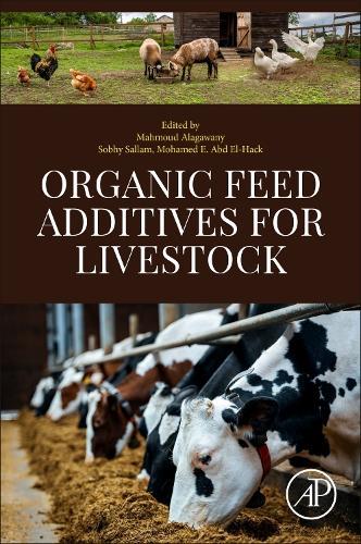 Organic Feed Additives for Livestock  by Mahmoud Alagawany (Professor of Poultry Nutrition, Faculty of Agriculture, Zagazig University, Zagazig, Egypt) at Abbey's Bookshop, 