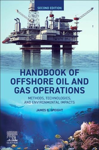 Handbook of Offshore Oil and Gas Operations: Methods, Technologies, and Environmental Impacts  by James G. Speight (CD and W Incorporated, Laramie, USA) at Abbey's Bookshop, 