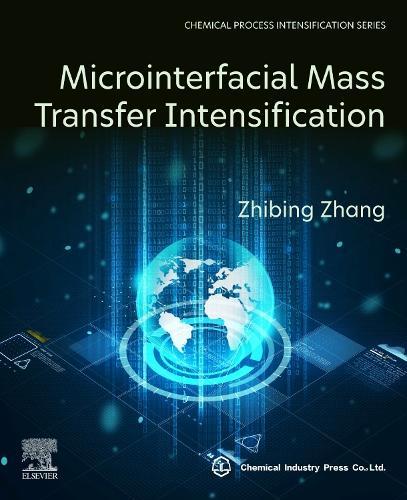 Microinterfacial Mass Transfer Intensification  by Zhibing Zhang (School of Chemistry and Chemical Engineering, Nanjing University, Nanjing, China) at Abbey's Bookshop, 