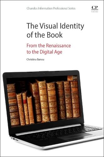 The Visual Identity of the Book: From the Renaissance to the Digital Age  by Christina Banou (Professor (in Book Policy and Publishing), Dep. of Archives, Library Science and Museology, Faculty of Information Science and Informatics, Ionian University,) at Abbey's Bookshop, 